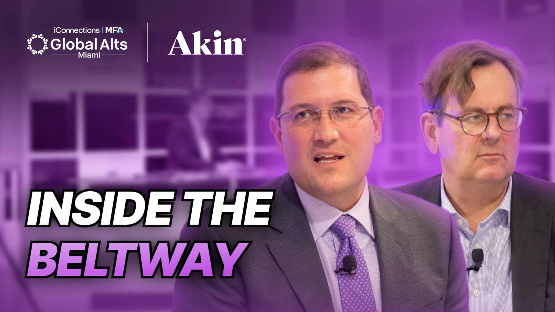 YouTube thumbnail for "Inside the Beltway: What Fund Managers and Investors Can Expect," featuring two men in suits against a purple-tinted background, with the iConnections Global Alts Miami and Akin logos at the top and bold white-and-purple "Inside the Beltway" overlay text on the left.